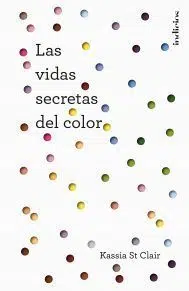 Las vidas secretas del color de Kassia St Clair - Libros de diseño