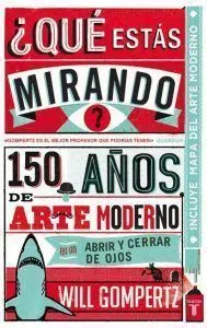 ¿Qué estas mirando? de Will Gompertz - Libros de diseño